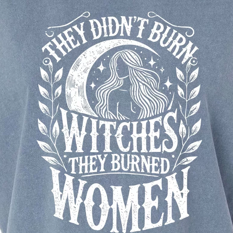 They DidnT Burn Witches They Burned Women Garment-Dyed Women's Muscle Tee