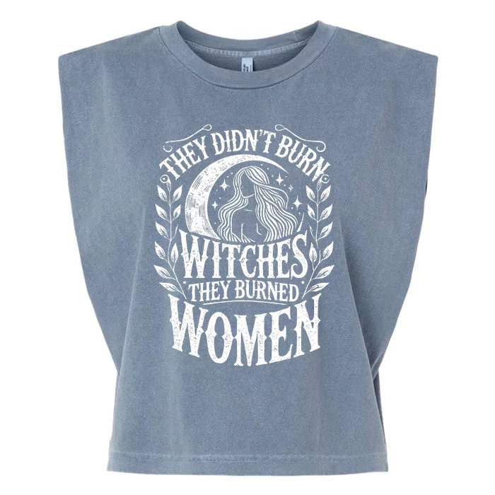 They DidnT Burn Witches They Burned Women Garment-Dyed Women's Muscle Tee