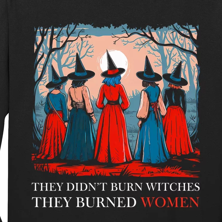 They DidnT Burn Witches They Burned Women Witchy Feminist Long Sleeve Shirt