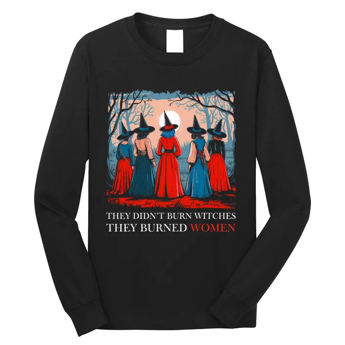 They DidnT Burn Witches They Burned Women Witchy Feminist Long Sleeve Shirt