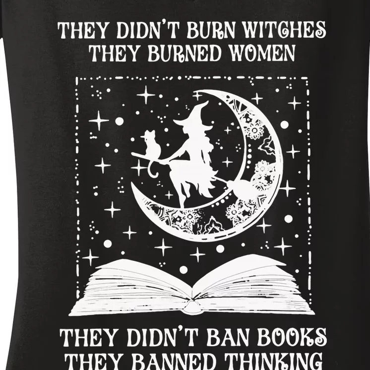 They DidnT Burn Witches They Burned Women's V-Neck T-Shirt