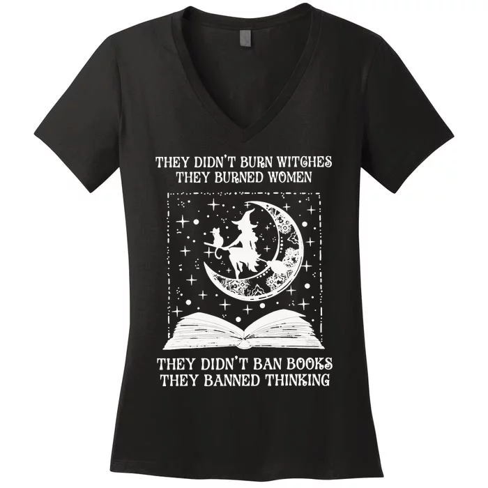 They DidnT Burn Witches They Burned Women's V-Neck T-Shirt