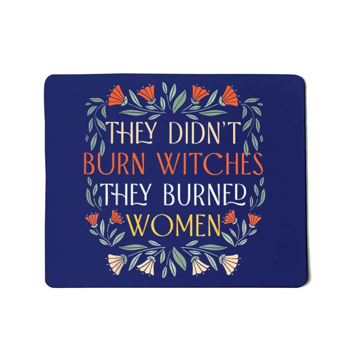 They Didnt Burn Witches They Burned Mousepad