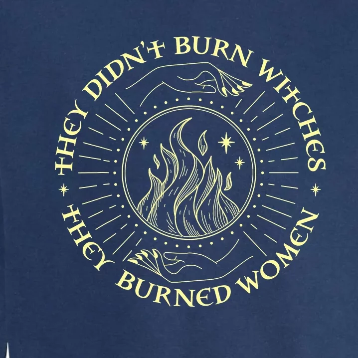 They Didn't Burn Witches They Burned Women Halloween Garment-Dyed Sweatshirt