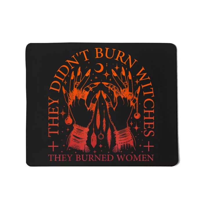 They DidnT Burn Witches They Burned Women Witchy Halloween Mousepad