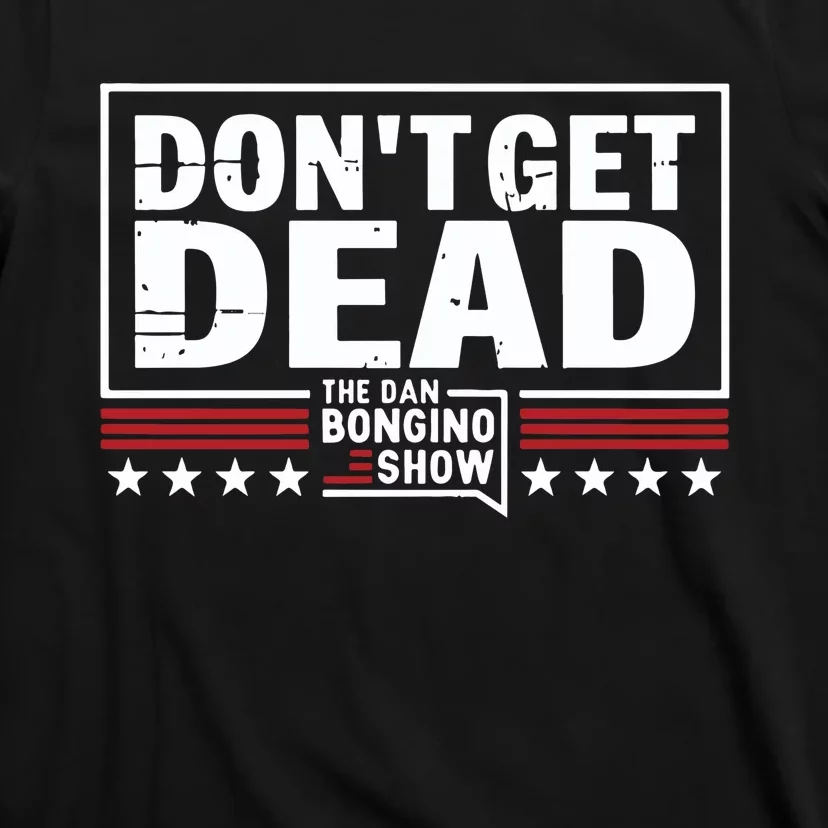 The Dan Bongino Don’t Get Dead T-Shirt