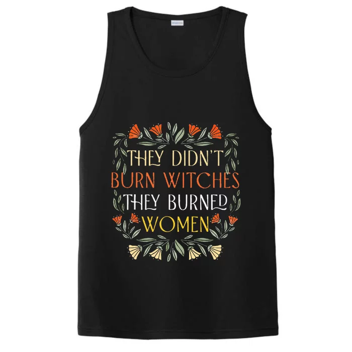 They DidnT Burn Witches They Burned Wo Feminist Witch Performance Tank