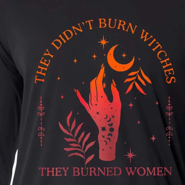 They DidnT Burn Witches They Burned Women Witchy Feminist Cooling Performance Long Sleeve Crew