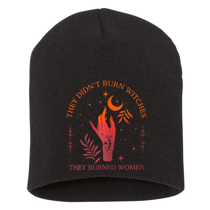 They DidnT Burn Witches They Burned Women Witchy Feminist Short Acrylic Beanie