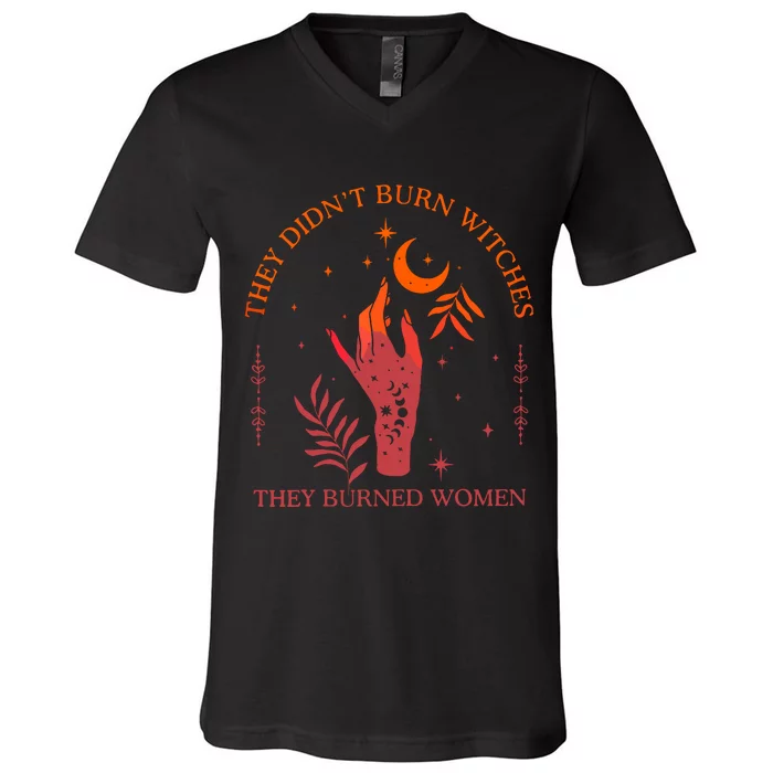 They Didnt Burn Witches They Burned Women Witchy Feminist V-Neck T-Shirt