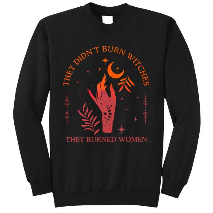 They Didnt Burn Witches They Burned Women Witchy Feminist Tall Sweatshirt