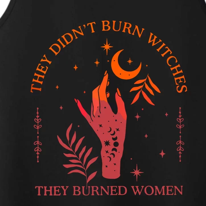 They Didnt Burn Witches They Burned Women Witchy Feminist Performance Tank