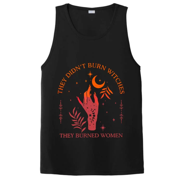 They Didnt Burn Witches They Burned Women Witchy Feminist Performance Tank