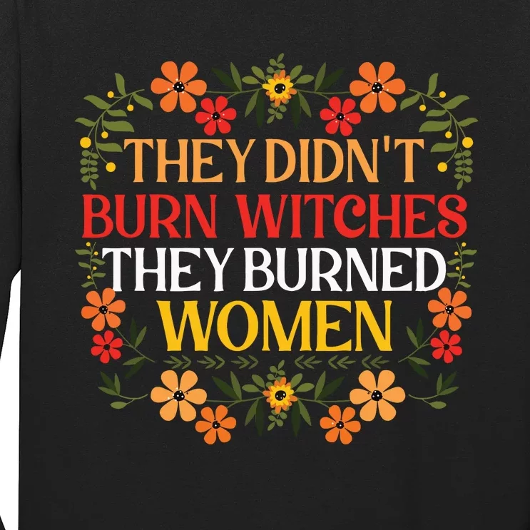 They Didnt Burn Witches They Burned Women Feminist Witch Long Sleeve Shirt