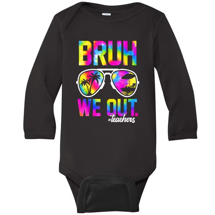 Tie Dye Bruh We Out Teachers Summer Last Day Of School Gift Baby Long Sleeve Bodysuit