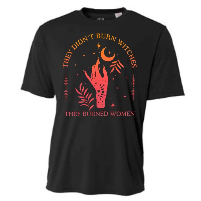 They Didnt Burn Witches They Burned Women Witchy Feminist Cooling Performance Crew T-Shirt