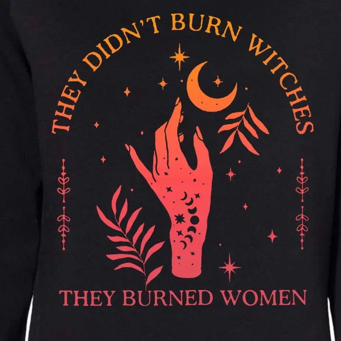 They Didnt Burn Witches They Burned Women Witchy Feminist Womens California Wash Sweatshirt