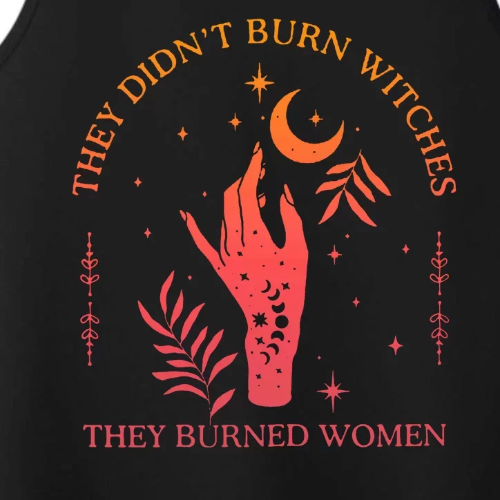 They Didnt Burn Witches They Burned Women Witchy Feminist Performance Tank