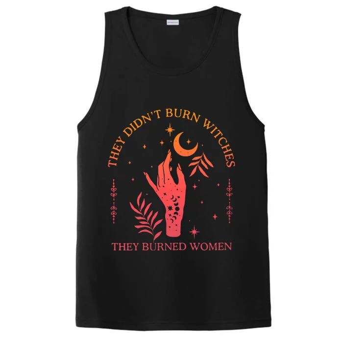 They Didnt Burn Witches They Burned Women Witchy Feminist Performance Tank