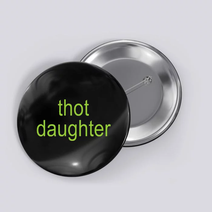 Thot Daughter Brat Dark Humor Joke 365 Partygirl Button