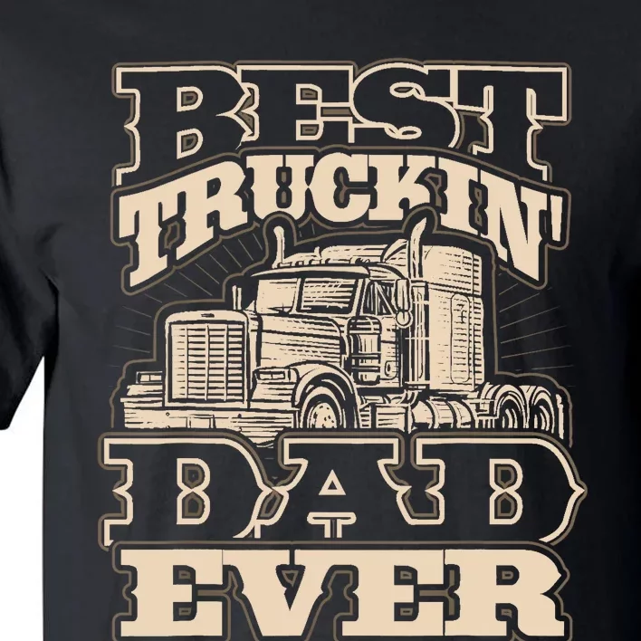 Truck Driver Best Trucking Dad Ever Trucker Fathers Day Tall T-Shirt