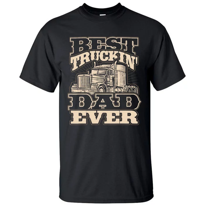 Truck Driver Best Trucking Dad Ever Trucker Fathers Day Tall T-Shirt