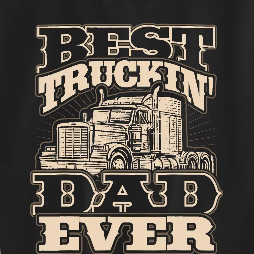 Truck Driver Best Trucking Dad Ever Trucker Fathers Day Kids Sweatshirt