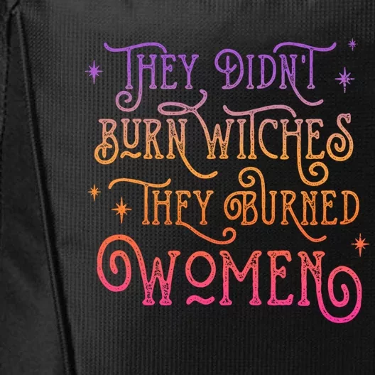 They DidnT Burn Witch They Burned Feminist Halloween Funny Gift City Backpack