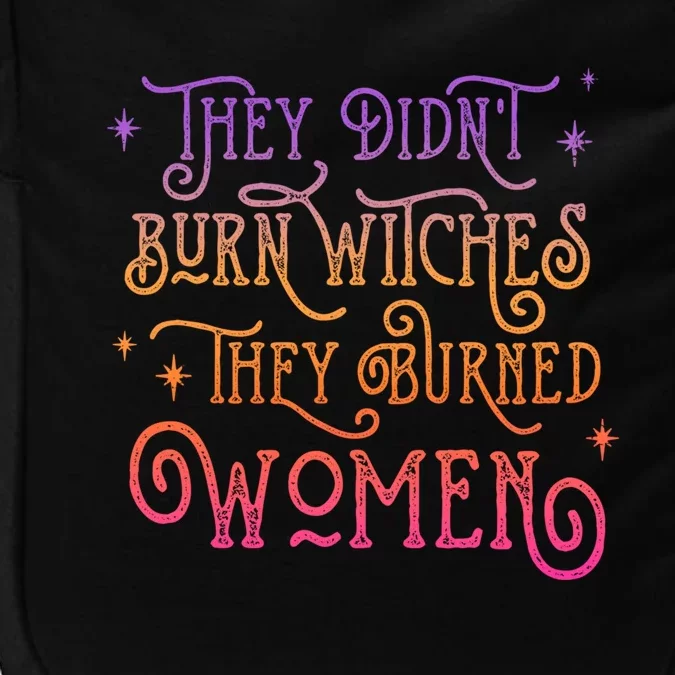 They DidnT Burn Witch They Burned Feminist Halloween Funny Gift Impact Tech Backpack