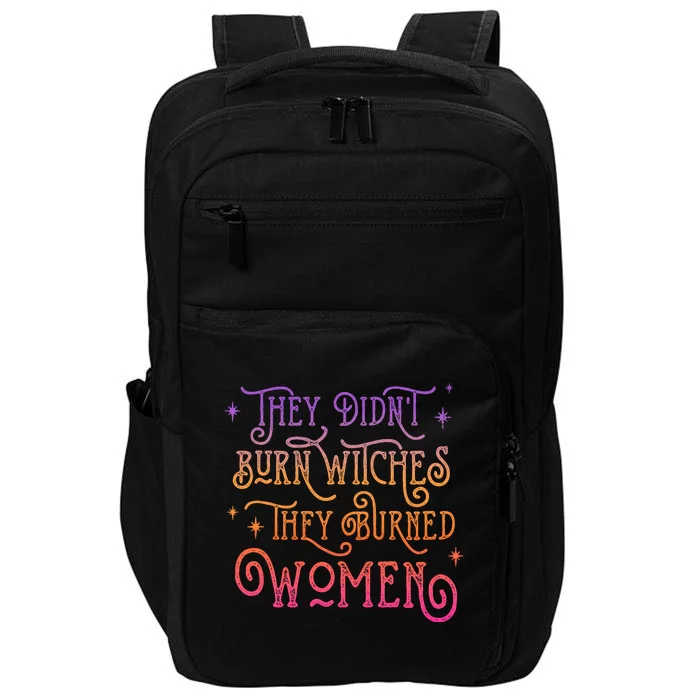 They DidnT Burn Witch They Burned Feminist Halloween Funny Gift Impact Tech Backpack