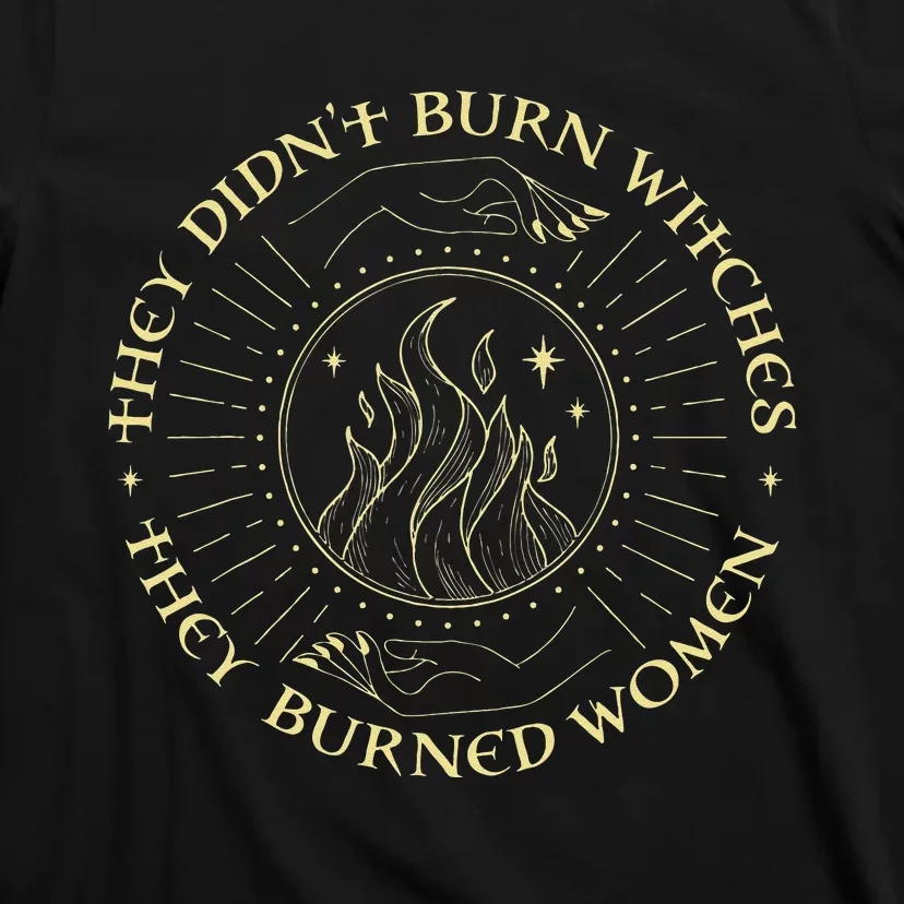 They Didnt Burn Witches They Burned Women Halloween T-Shirt