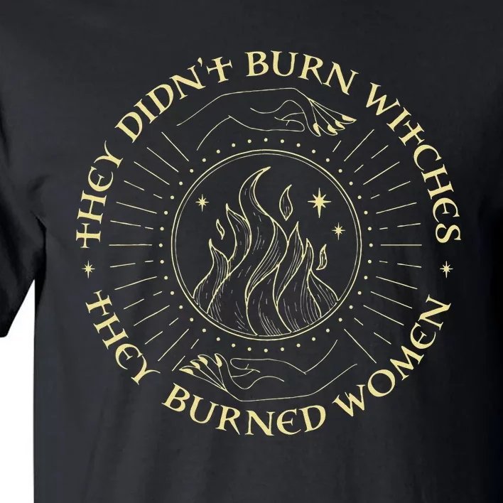 They Didnt Burn Witches They Burned Women Halloween Tall T-Shirt