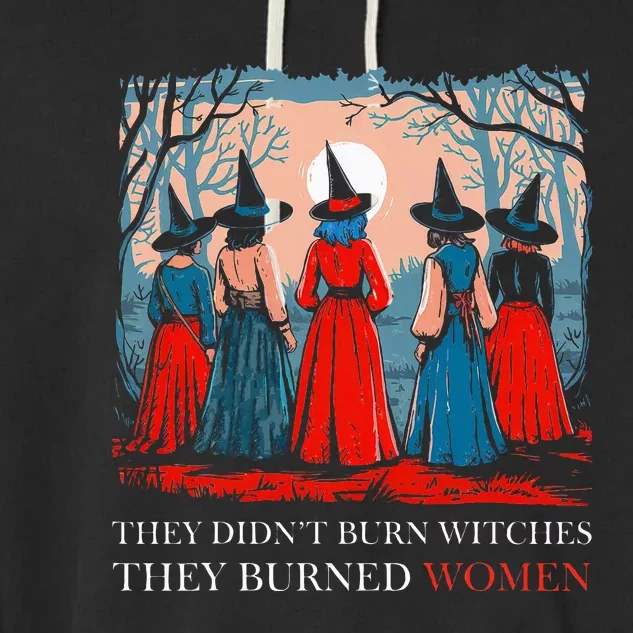 They DidnT Burn Witches They Burned Women Witchy Feminist Garment-Dyed Fleece Hoodie