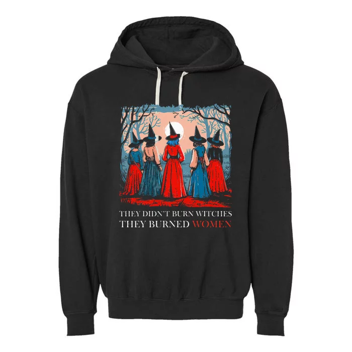 They DidnT Burn Witches They Burned Women Witchy Feminist Garment-Dyed Fleece Hoodie