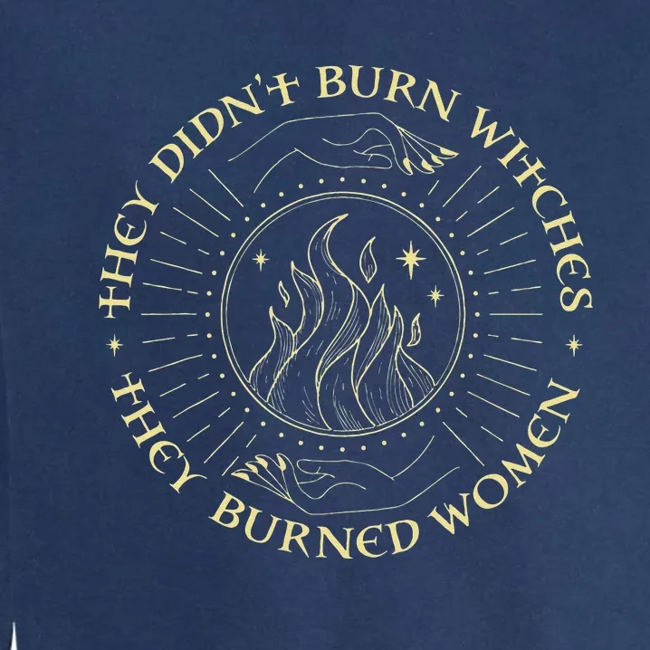 They Didnt Burn Witches They Burned Women Halloween Garment-Dyed Sweatshirt