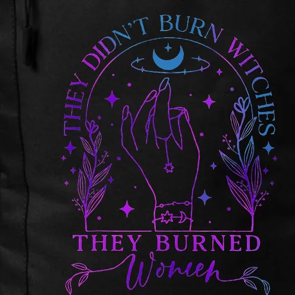 They DidnT Burn Witches They Burned Witchy Feminist Daily Commute Backpack