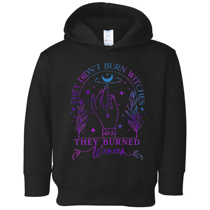 They DidnT Burn Witches They Burned Witchy Feminist Toddler Hoodie