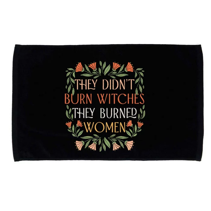 They Didn't Burn Witches They Burned Feminist Witch Microfiber Hand Towel