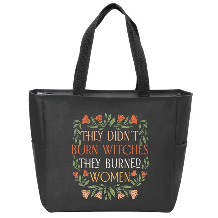 They Didn't Burn Witches They Burned Feminist Witch Zip Tote Bag