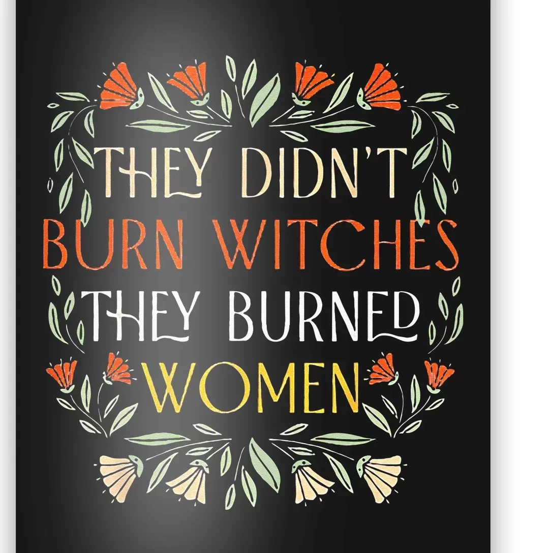 They Didnt Burn Witches They Burned Women Feminist Witch Poster