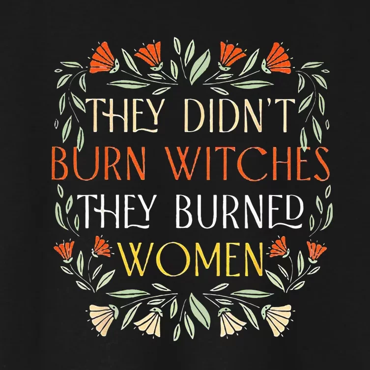 They Didnt Burn Witches They Burned Women Feminist Witch Women's Crop Top Tee