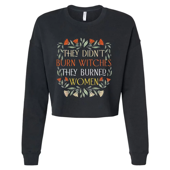 They Didnt Burn Witches They Burned Women Feminist Witch Cropped Pullover Crew