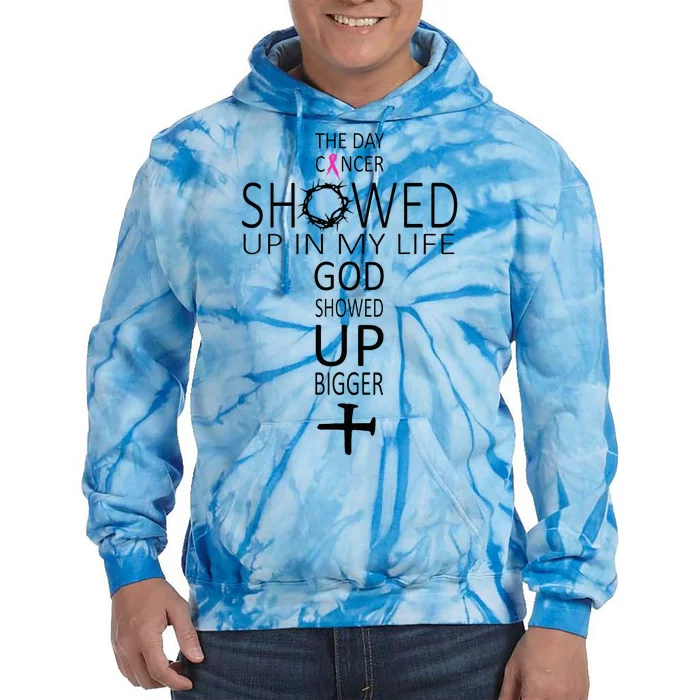 The Day Cancer Showed Up In My Life God Showed Up Bigger Tie Dye Hoodie