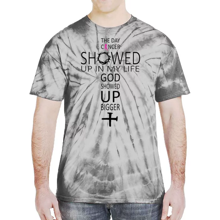 The Day Cancer Showed Up In My Life God Showed Up Bigger Tie-Dye T-Shirt