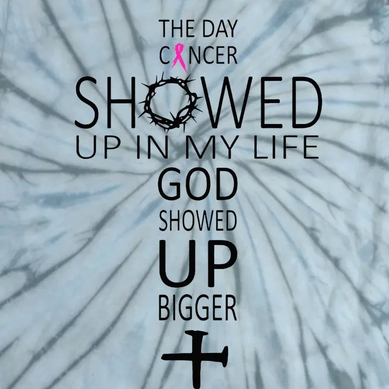 The Day Cancer Showed Up In My Life God Showed Up Bigger Tie-Dye T-Shirt