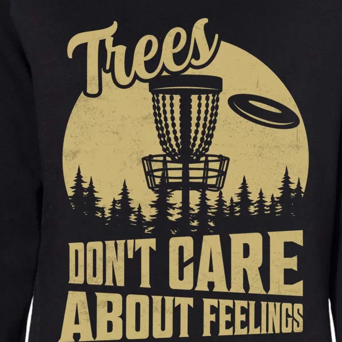 Trees DonT Care About Feelings Disc Golf Frisbee Gift Womens California Wash Sweatshirt