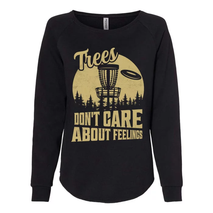 Trees DonT Care About Feelings Disc Golf Frisbee Gift Womens California Wash Sweatshirt