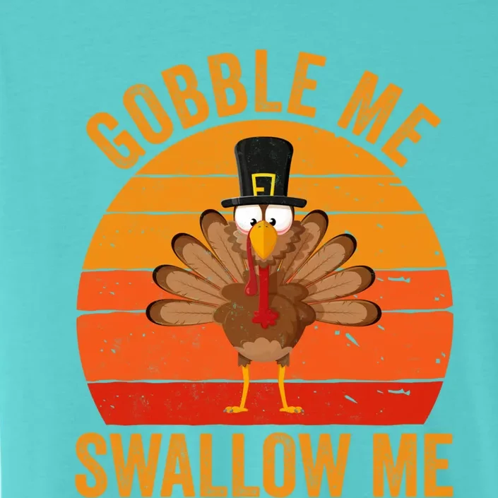 Turkey Day Cute Gift Gobble Me Swallow Me Thanksgiving Day Gift ChromaSoft Performance T-Shirt