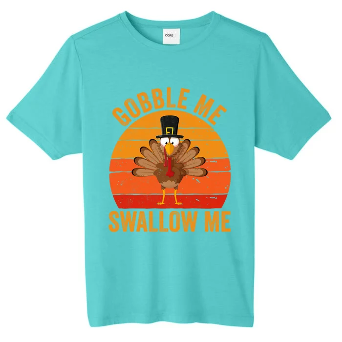 Turkey Day Cute Gift Gobble Me Swallow Me Thanksgiving Day Gift ChromaSoft Performance T-Shirt