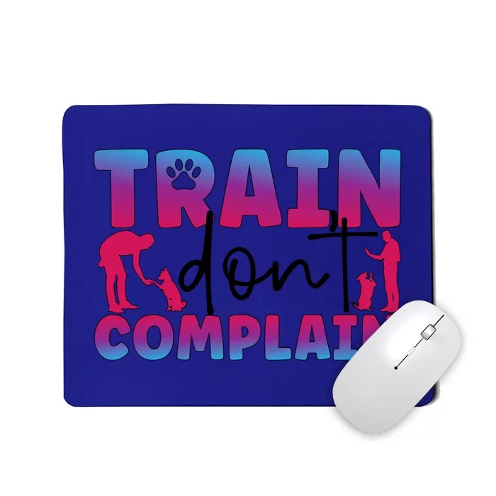 Train Don't Complain Dog Trainer Dog Training Gift Mousepad